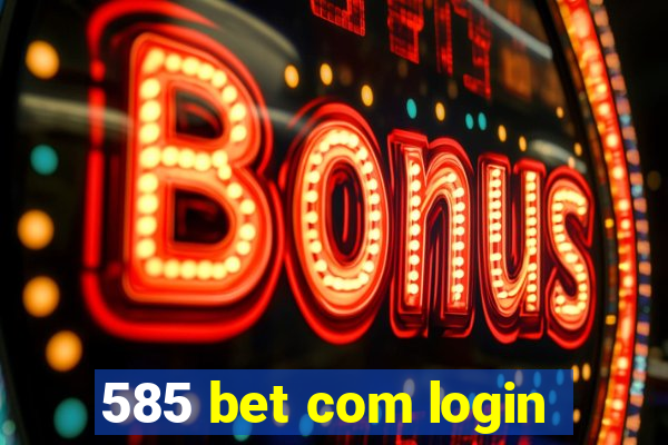 585 bet com login